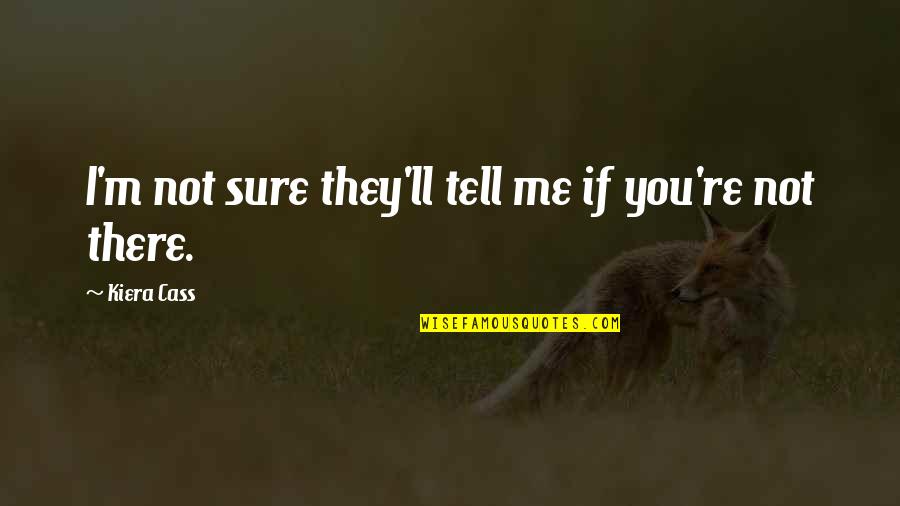 Threpe Quotes By Kiera Cass: I'm not sure they'll tell me if you're Threpe Quotes By Kiera Cass: I'm not sure they'll tell me if you're