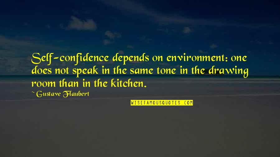 Threr Quotes By Gustave Flaubert: Self-confidence depends on environment: one does not speak Threr Quotes By Gustave Flaubert: Self-confidence depends on environment: one does not speak