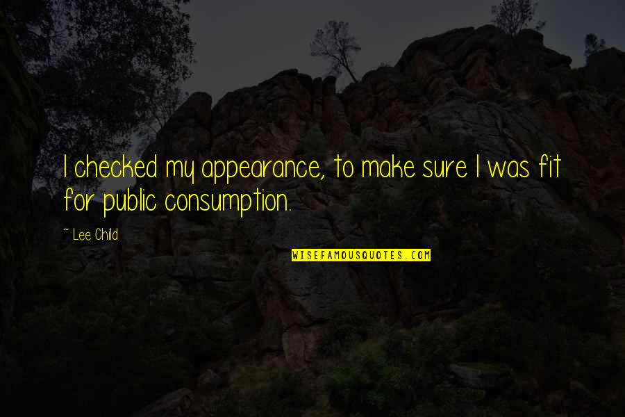 Threr Quotes By Lee Child: I checked my appearance, to make sure I