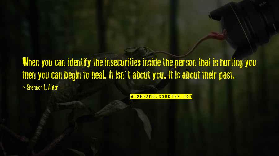 Threr Quotes By Shannon L. Alder: When you can identify the insecurities inside the Threr Quotes By Shannon L. Alder: When you can identify the insecurities inside the