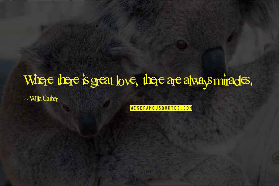 Threr Quotes By Willa Cather: Where there is great love, there are always Threr Quotes By Willa Cather: Where there is great love, there are always
