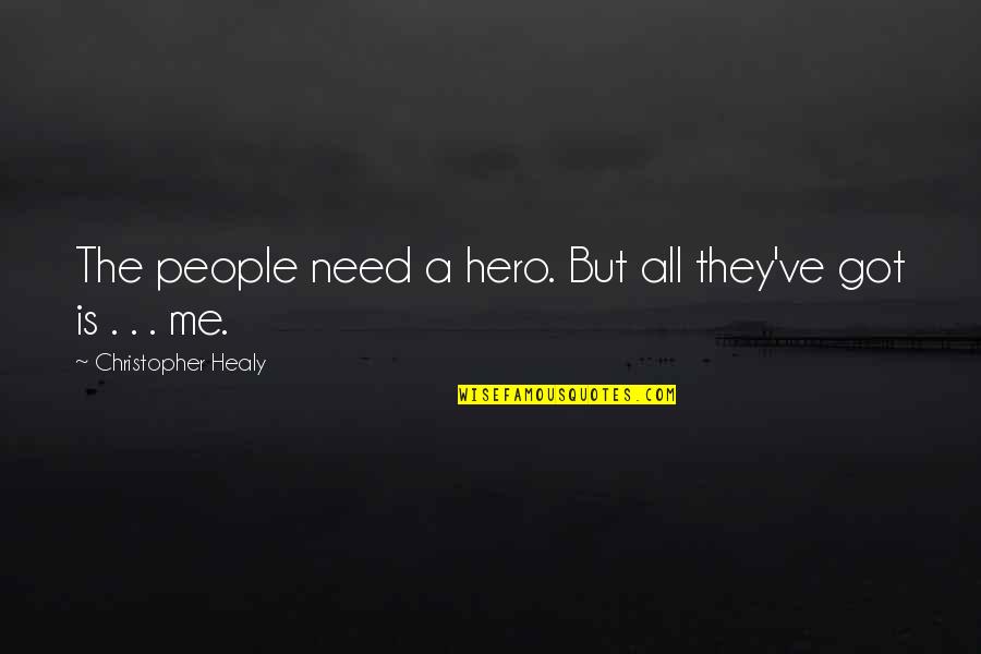 Threset Quotes By Christopher Healy: The people need a hero. But all they've Threset Quotes By Christopher Healy: The people need a hero. But all they've