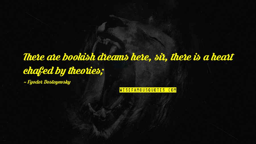 Threset Quotes By Fyodor Dostoyevsky: There are bookish dreams here, sir, there is Threset Quotes By Fyodor Dostoyevsky: There are bookish dreams here, sir, there is