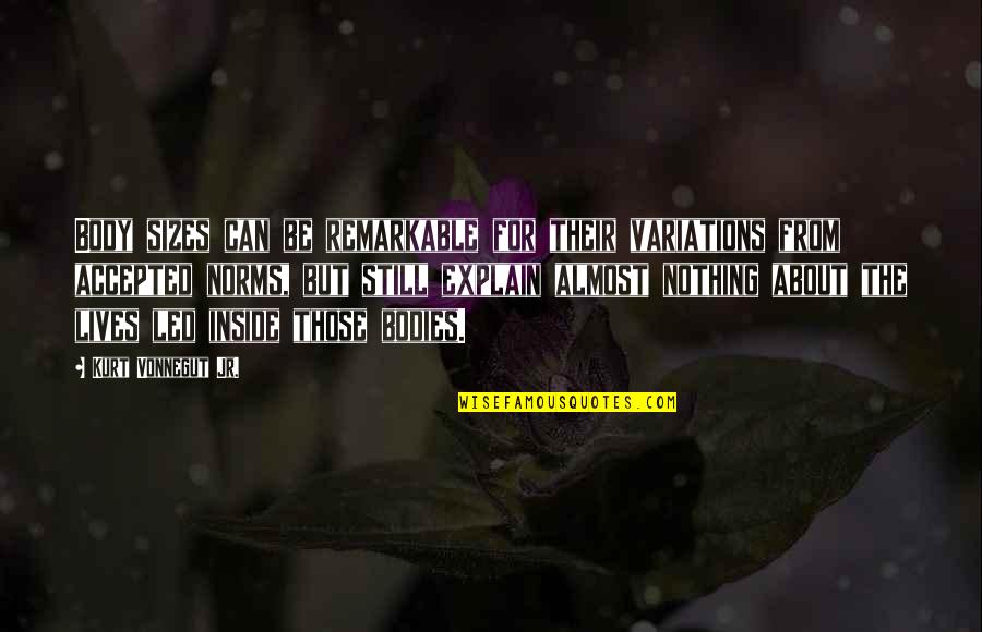 Threshed Grain Quotes By Kurt Vonnegut Jr.: Body sizes can be remarkable for their variations