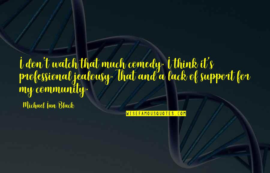 Threshed Grain Quotes By Michael Ian Black: I don't watch that much comedy. I think