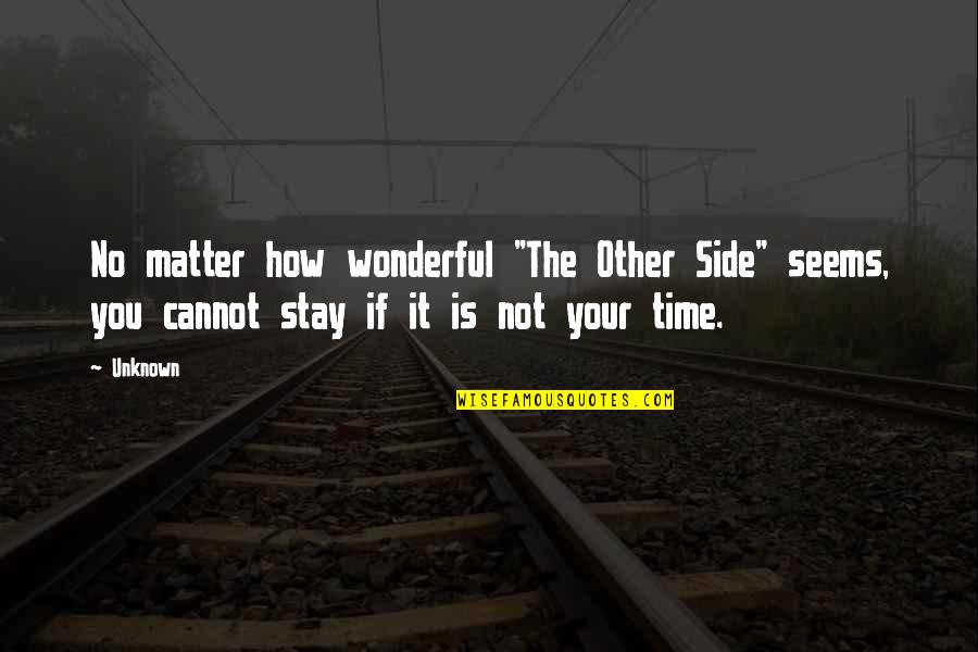 Threshed Wheat Quotes By Unknown: No matter how wonderful "The Other Side" seems,