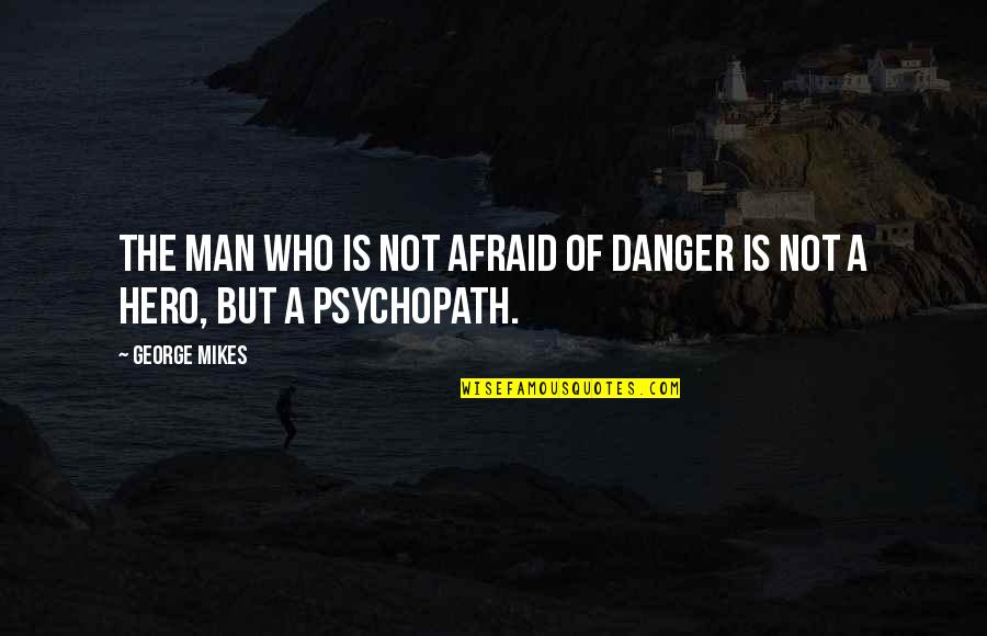 Threshes Quotes By George Mikes: The man who is not afraid of danger