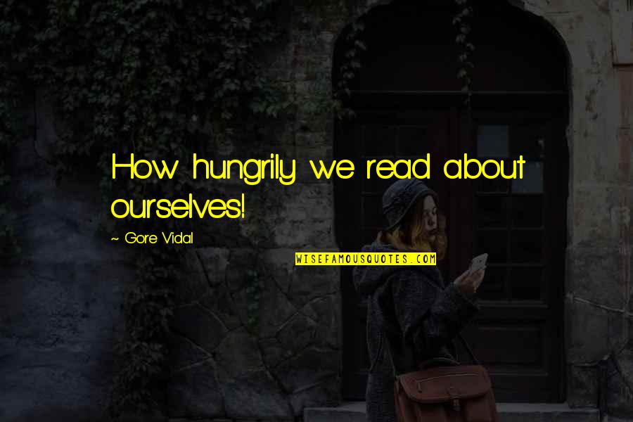 Threw Me Away Quotes By Gore Vidal: How hungrily we read about ourselves!