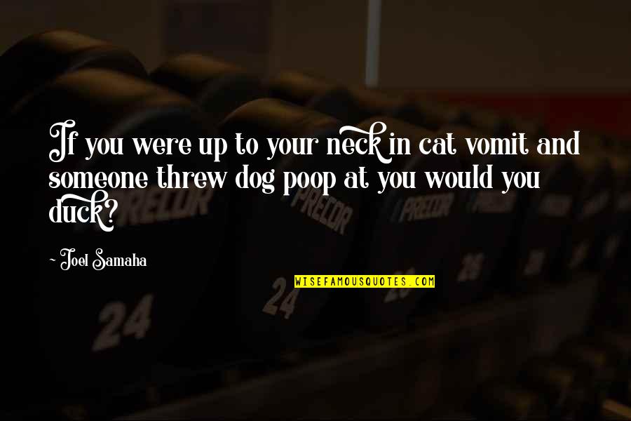 Threw Quotes By Joel Samaha: If you were up to your neck in