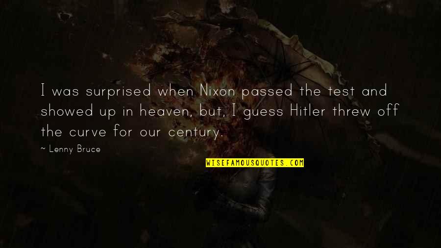 Threw Quotes By Lenny Bruce: I was surprised when Nixon passed the test