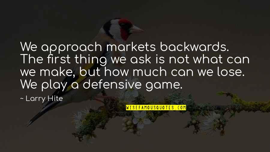 Thrice Band Quotes By Larry Hite: We approach markets backwards. The first thing we
