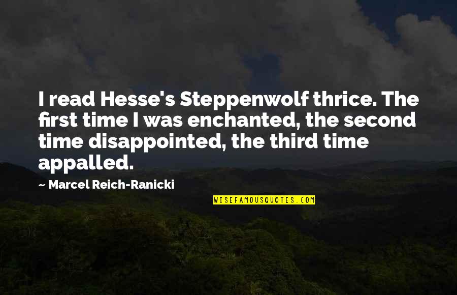 Thrice Quotes By Marcel Reich-Ranicki: I read Hesse's Steppenwolf thrice. The first time