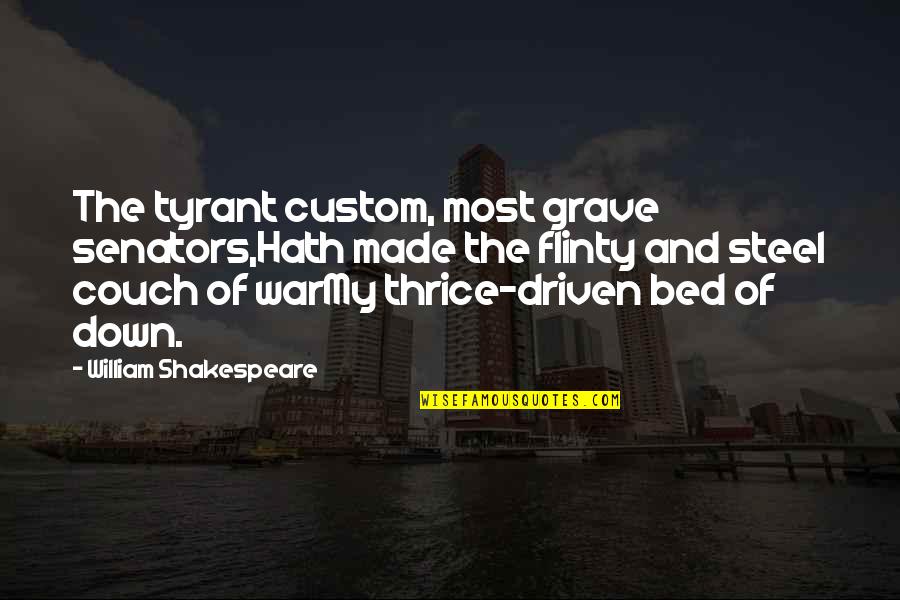 Thrice Quotes By William Shakespeare: The tyrant custom, most grave senators,Hath made the