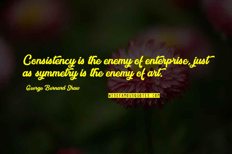 Thrift Clothes Quotes By George Bernard Shaw: Consistency is the enemy of enterprise, just as Thrift Clothes Quotes By George Bernard Shaw: Consistency is the enemy of enterprise, just as