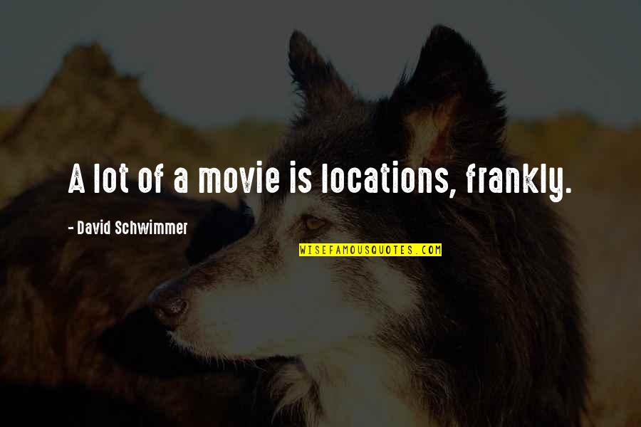 Thrift Flip Quotes By David Schwimmer: A lot of a movie is locations, frankly. Thrift Flip Quotes By David Schwimmer: A lot of a movie is locations, frankly.