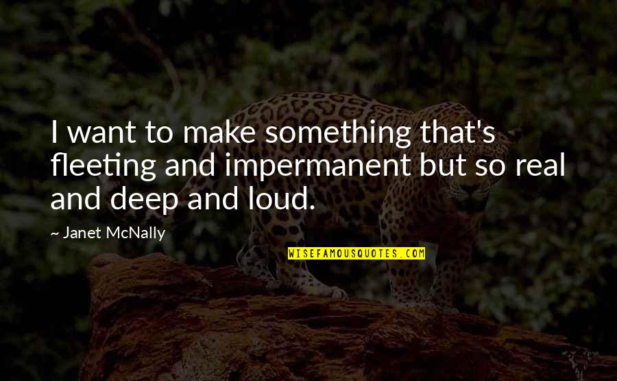Thrift Flip Quotes By Janet McNally: I want to make something that's fleeting and Thrift Flip Quotes By Janet McNally: I want to make something that's fleeting and