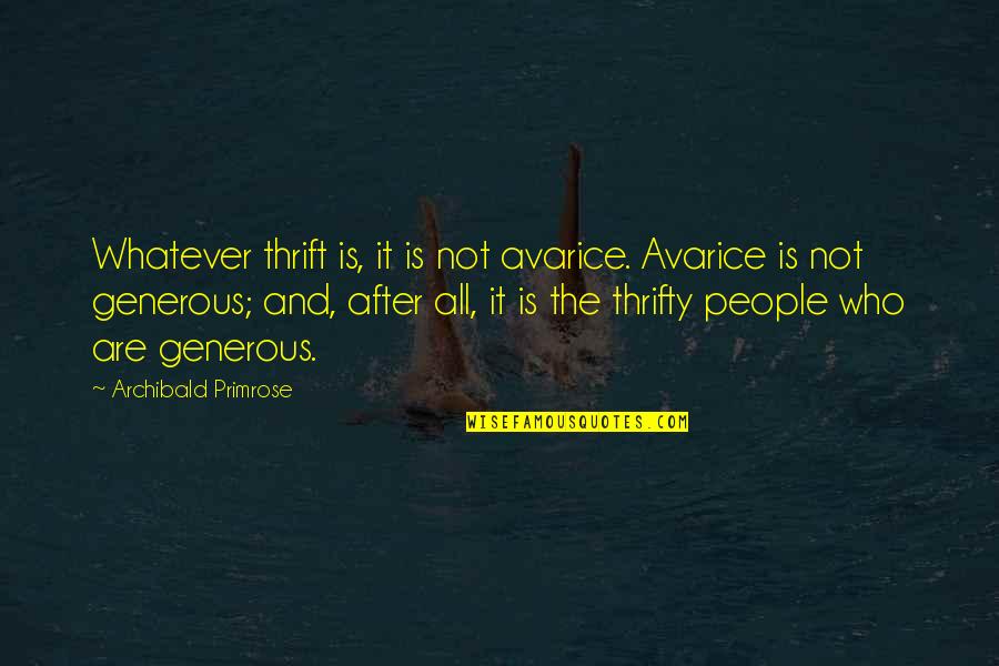 Thrift Quotes By Archibald Primrose: Whatever thrift is, it is not avarice. Avarice