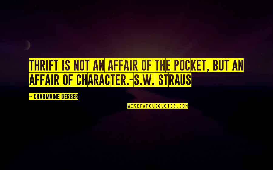 Thrift Quotes By Charmaine Gerber: Thrift is not an affair of the pocket,