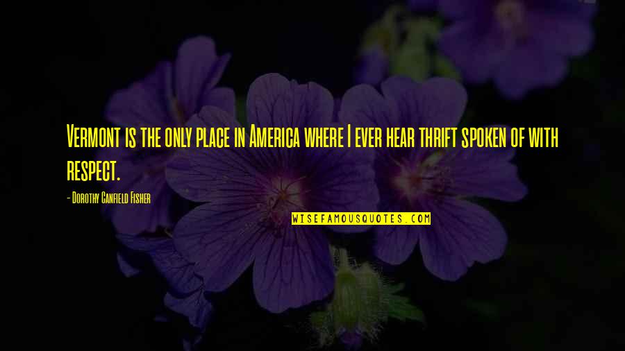 Thrift Quotes By Dorothy Canfield Fisher: Vermont is the only place in America where