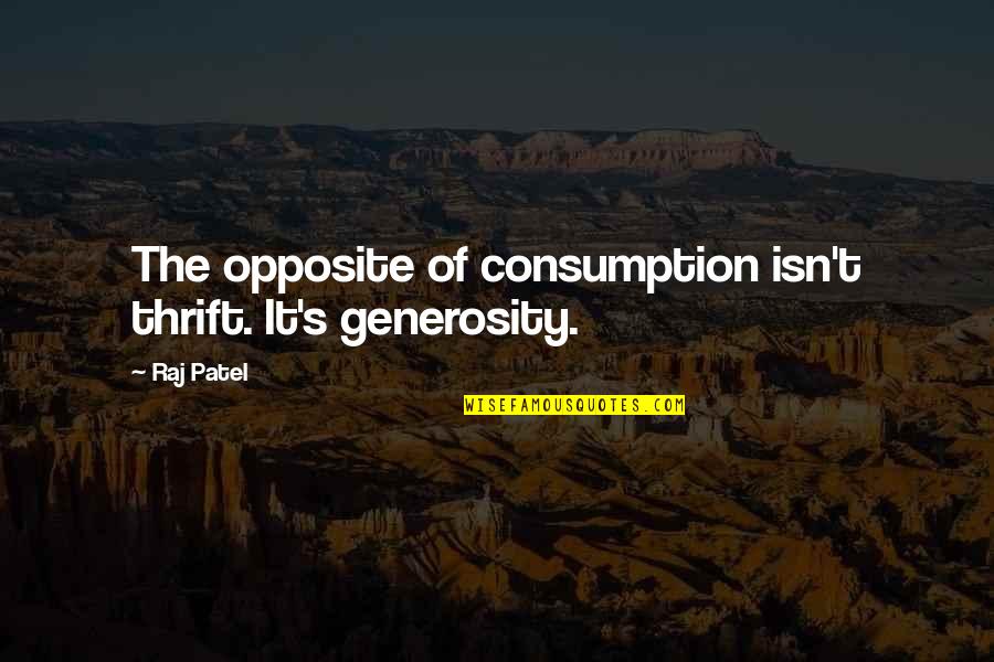 Thrift Quotes By Raj Patel: The opposite of consumption isn't thrift. It's generosity.