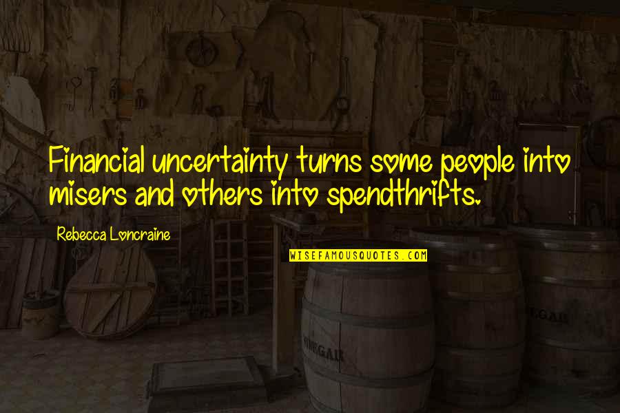 Thrift Quotes By Rebecca Loncraine: Financial uncertainty turns some people into misers and