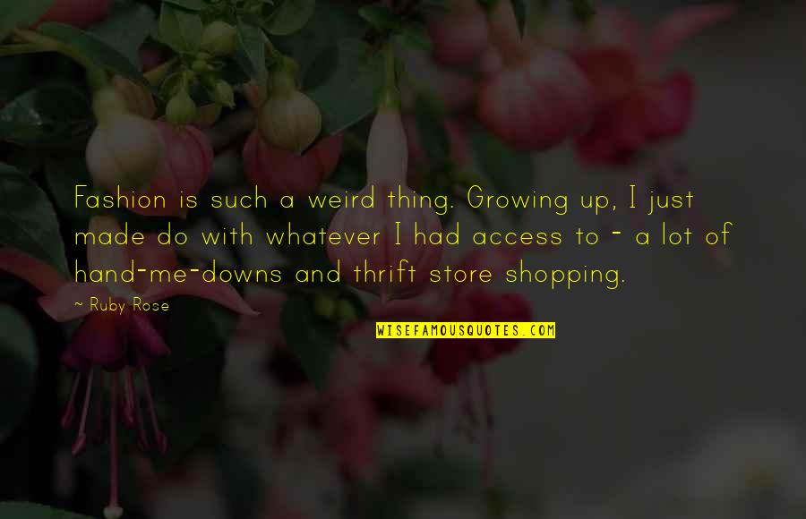 Thrift Quotes By Ruby Rose: Fashion is such a weird thing. Growing up,