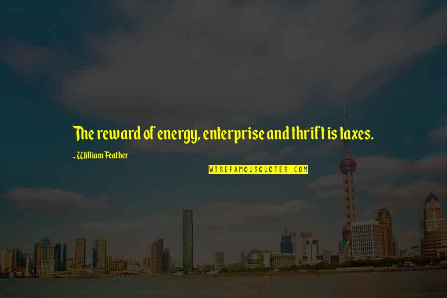 Thrift Quotes By William Feather: The reward of energy, enterprise and thrift is