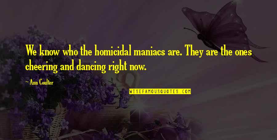 Thrifting Clothes Quotes By Ann Coulter: We know who the homicidal maniacs are. They Thrifting Clothes Quotes By Ann Coulter: We know who the homicidal maniacs are. They