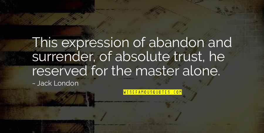 Thrifting Stores Quotes By Jack London: This expression of abandon and surrender, of absolute Thrifting Stores Quotes By Jack London: This expression of abandon and surrender, of absolute