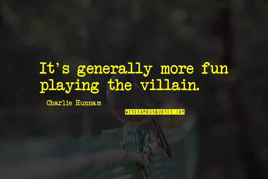 Thriftless Quotes By Charlie Hunnam: It's generally more fun playing the villain.