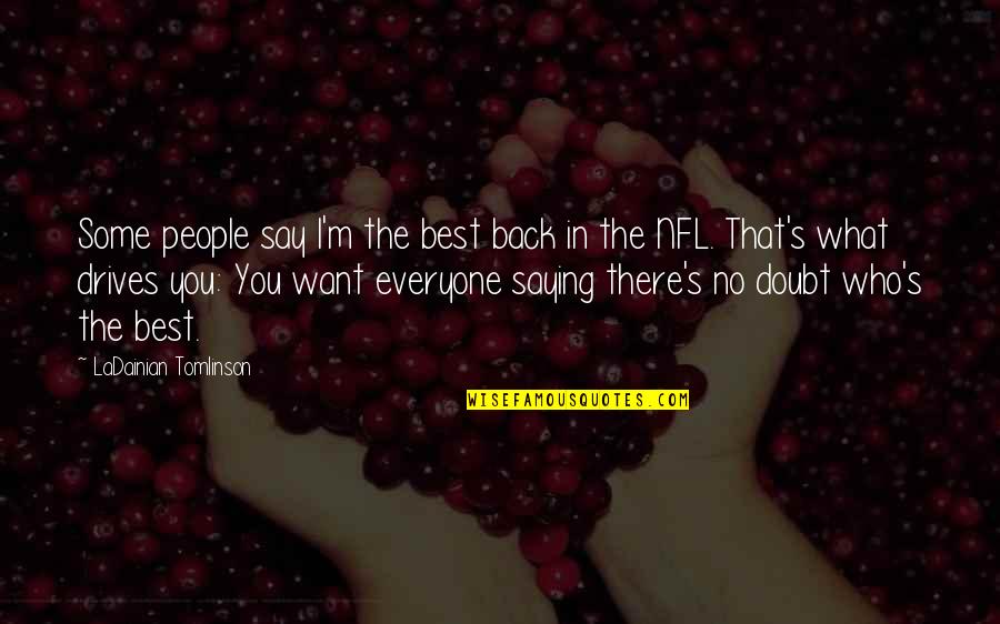 Thriftless Quotes By LaDainian Tomlinson: Some people say I'm the best back in