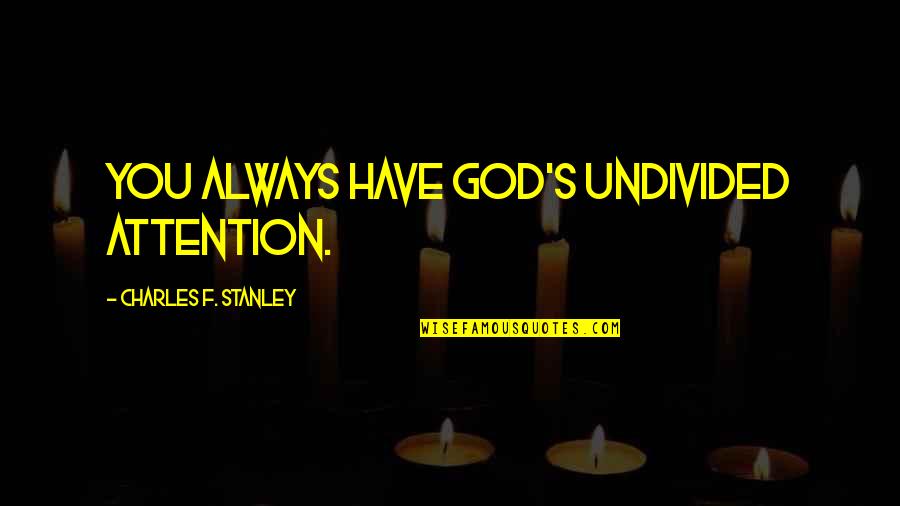 Thrifty Ice Cream Quotes By Charles F. Stanley: You always have God's undivided attention. Thrifty Ice Cream Quotes By Charles F. Stanley: You always have God's undivided attention.