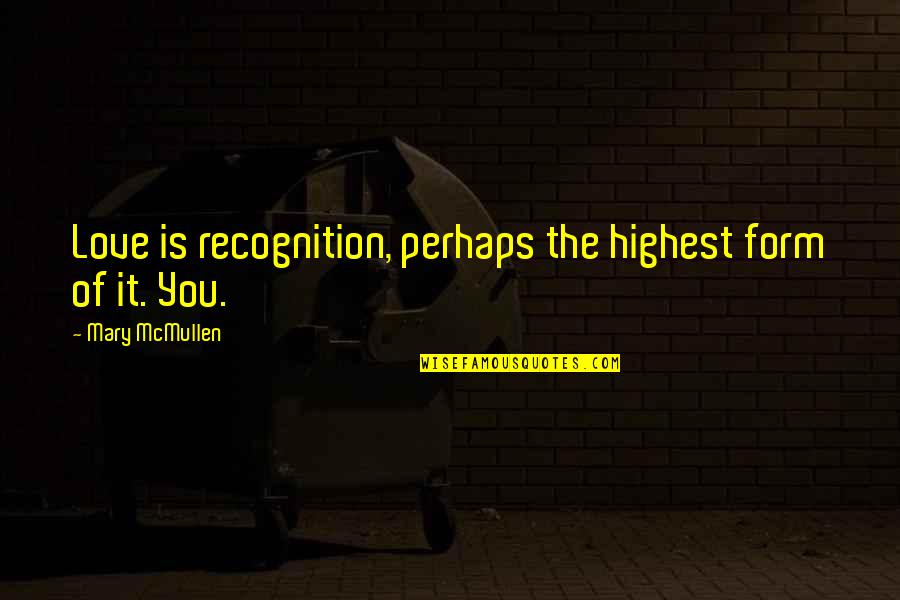 Thrifty Ice Cream Quotes By Mary McMullen: Love is recognition, perhaps the highest form of Thrifty Ice Cream Quotes By Mary McMullen: Love is recognition, perhaps the highest form of