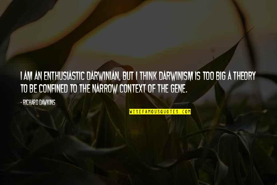 Thrifty Ice Cream Quotes By Richard Dawkins: I am an enthusiastic Darwinian, but I think Thrifty Ice Cream Quotes By Richard Dawkins: I am an enthusiastic Darwinian, but I think