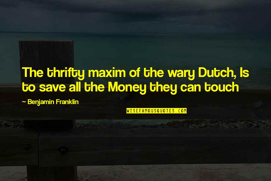 Thrifty Quotes By Benjamin Franklin: The thrifty maxim of the wary Dutch, Is