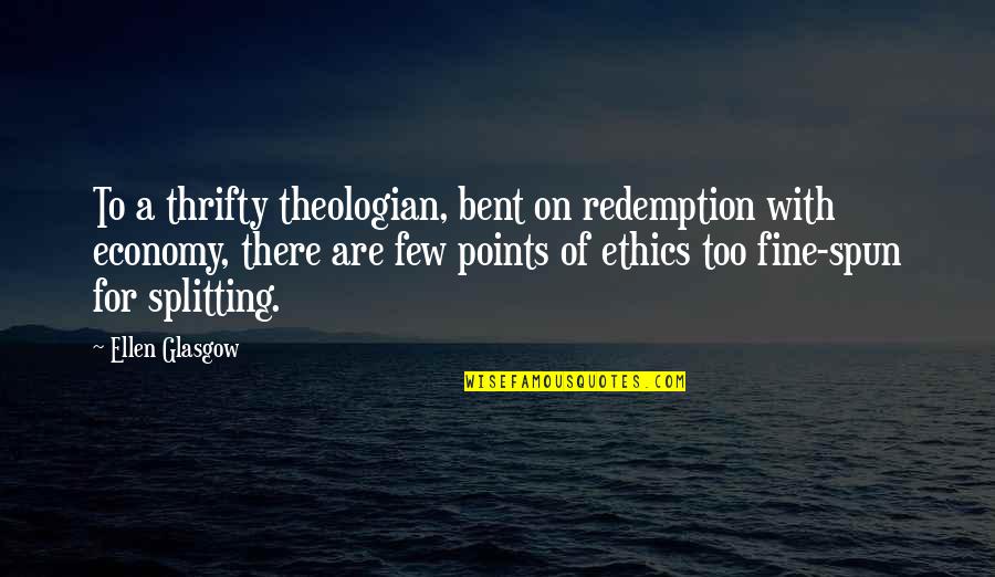 Thrifty Quotes By Ellen Glasgow: To a thrifty theologian, bent on redemption with