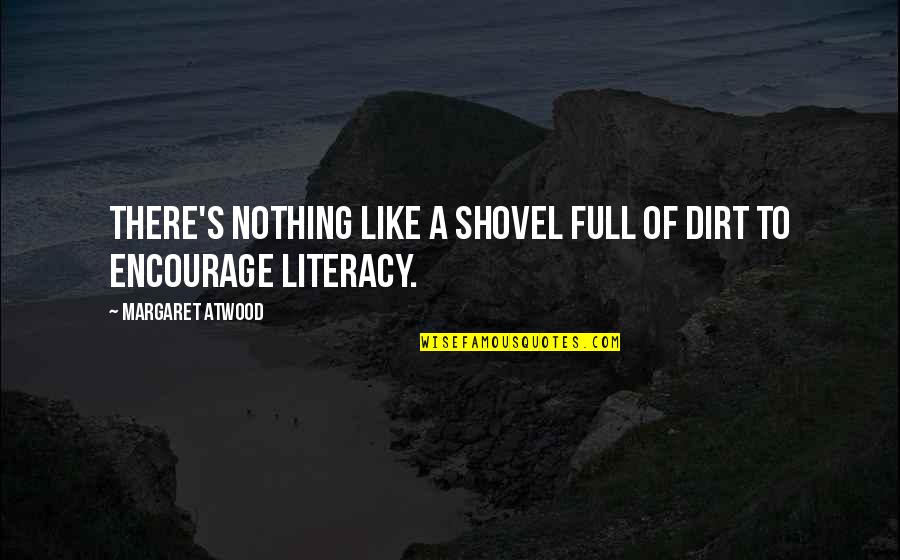 Thrifty Quotes By Margaret Atwood: There's nothing like a shovel full of dirt