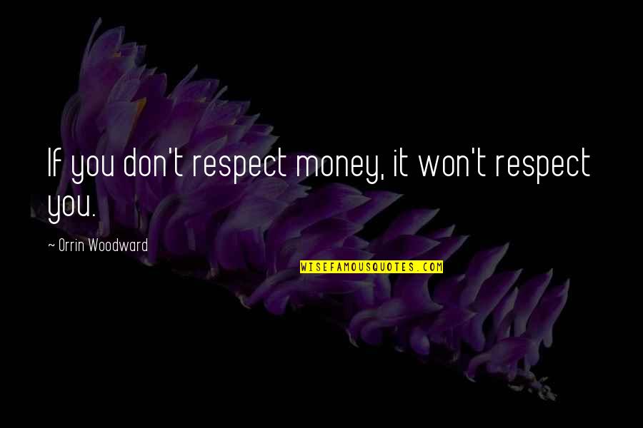 Thrifty Quotes By Orrin Woodward: If you don't respect money, it won't respect