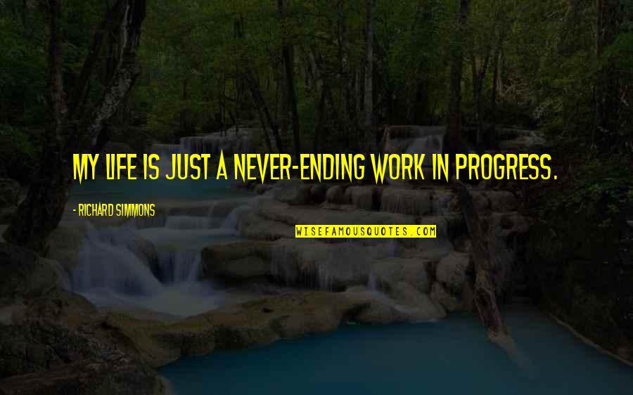 Thrill And Excitement Quotes By Richard Simmons: My life is just a never-ending work in Thrill And Excitement Quotes By Richard Simmons: My life is just a never-ending work in