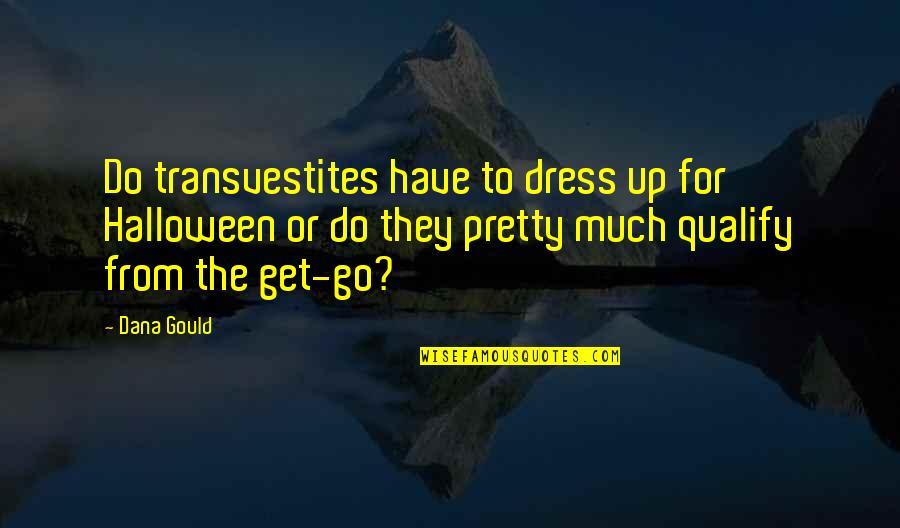 Thrill Of Hunting Quotes By Dana Gould: Do transvestites have to dress up for Halloween Thrill Of Hunting Quotes By Dana Gould: Do transvestites have to dress up for Halloween