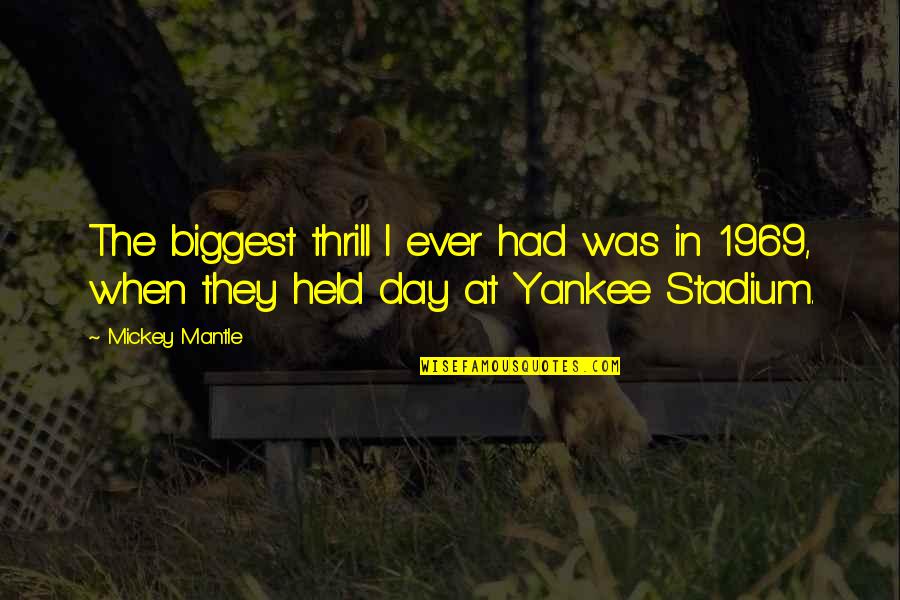Thrill Of It All Quotes By Mickey Mantle: The biggest thrill I ever had was in