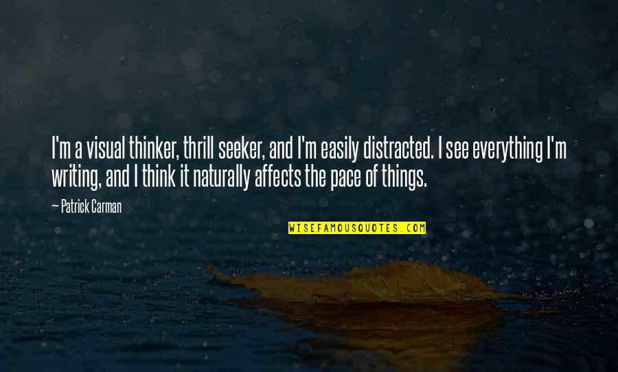 Thrill Seeker Quotes By Patrick Carman: I'm a visual thinker, thrill seeker, and I'm