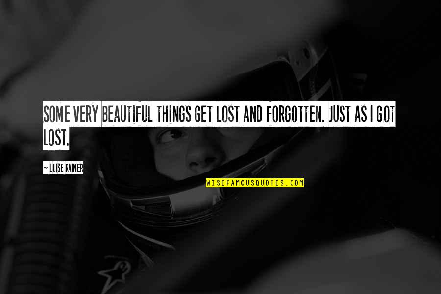 Thrill Seeking Addiction Quotes By Luise Rainer: Some very beautiful things get lost and forgotten.