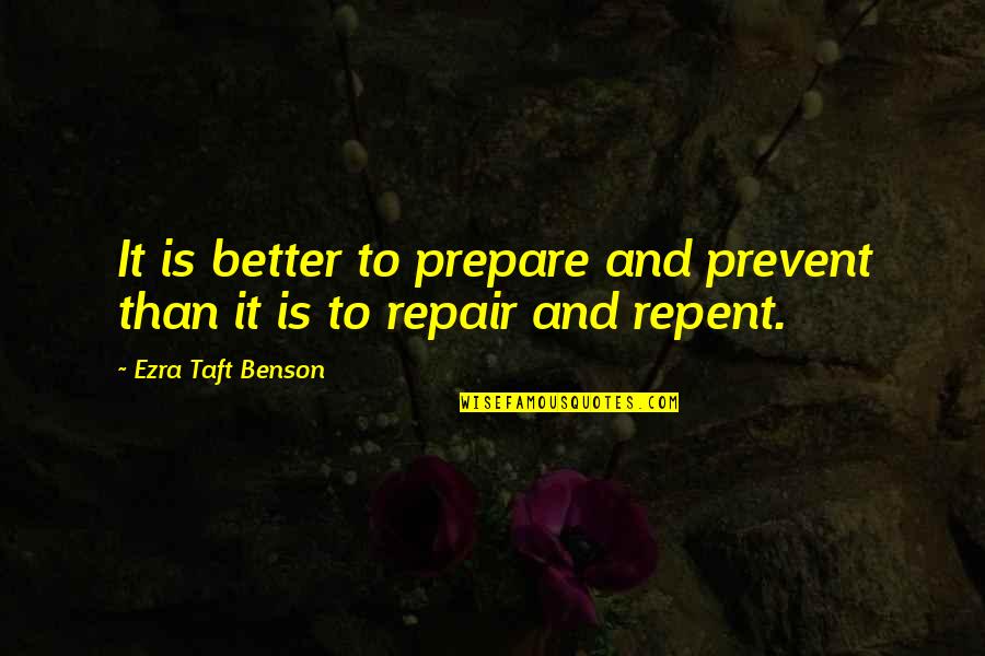 Thrill Short Quotes By Ezra Taft Benson: It is better to prepare and prevent than