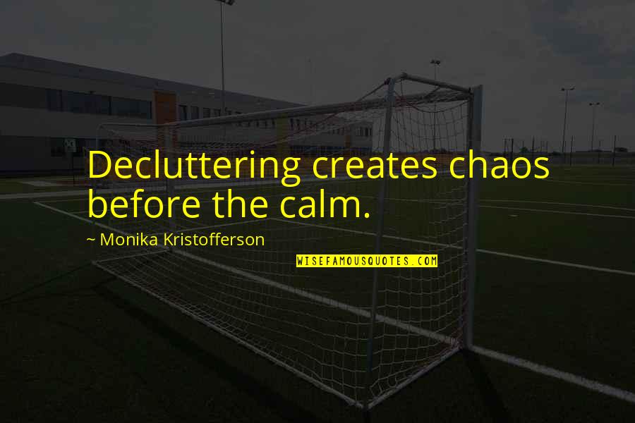 Thrilla In Manila Quotes By Monika Kristofferson: Decluttering creates chaos before the calm.
