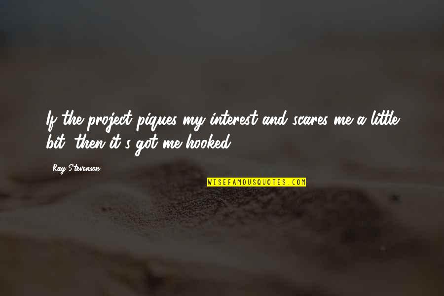 Thrilla In Manila Quotes By Ray Stevenson: If the project piques my interest and scares