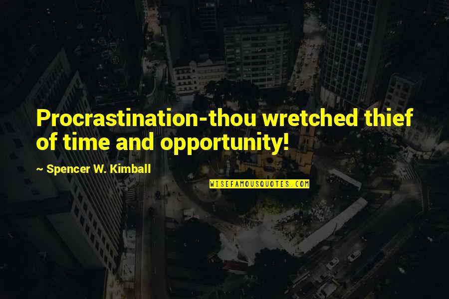 Thriller Bark Quotes By Spencer W. Kimball: Procrastination-thou wretched thief of time and opportunity!