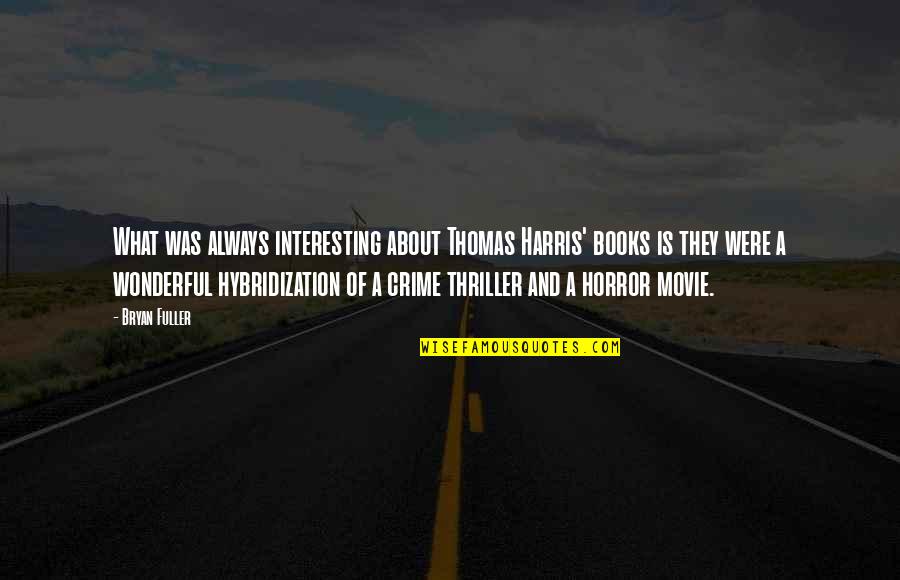 Thriller Books Quotes By Bryan Fuller: What was always interesting about Thomas Harris' books Thriller Books Quotes By Bryan Fuller: What was always interesting about Thomas Harris' books
