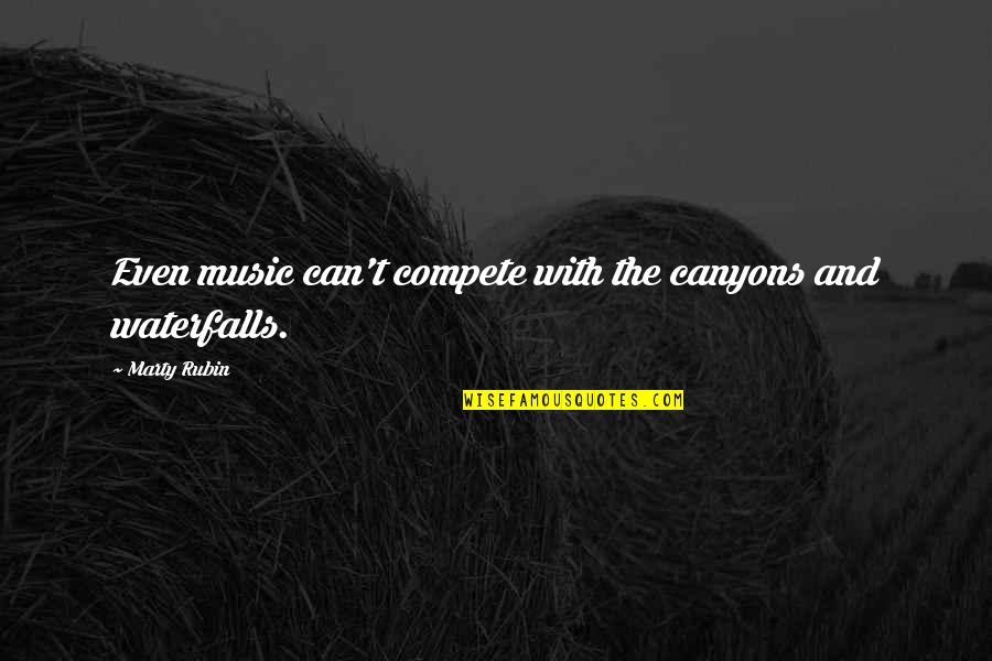 Thriller Books Quotes By Marty Rubin: Even music can't compete with the canyons and