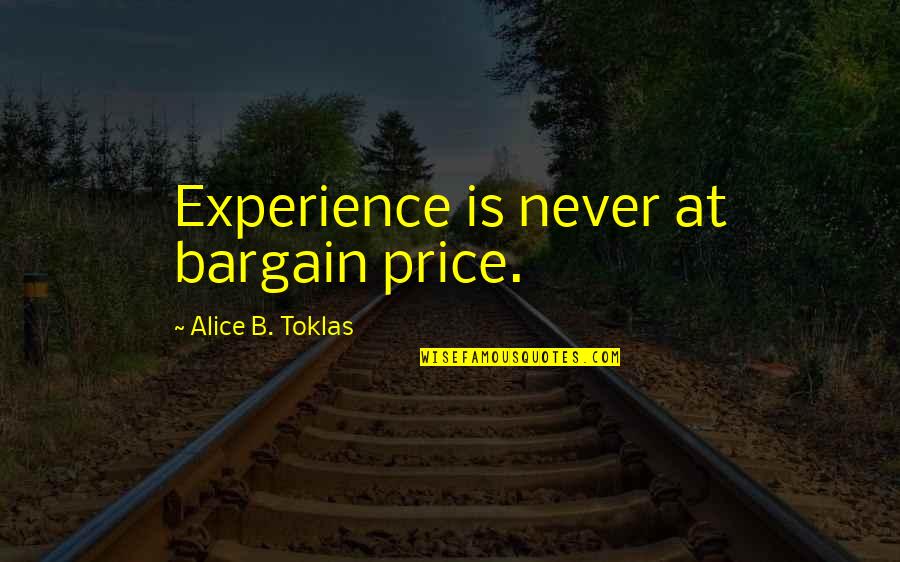 Thriller In Manila Quotes By Alice B. Toklas: Experience is never at bargain price.